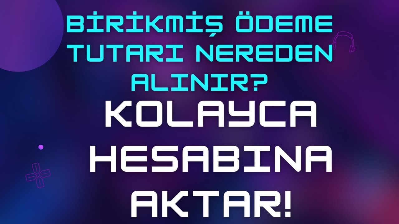 Birikmiş &Ouml;deme Tutarı Nereden Alınır? & Kolayca Hesabına Aktar