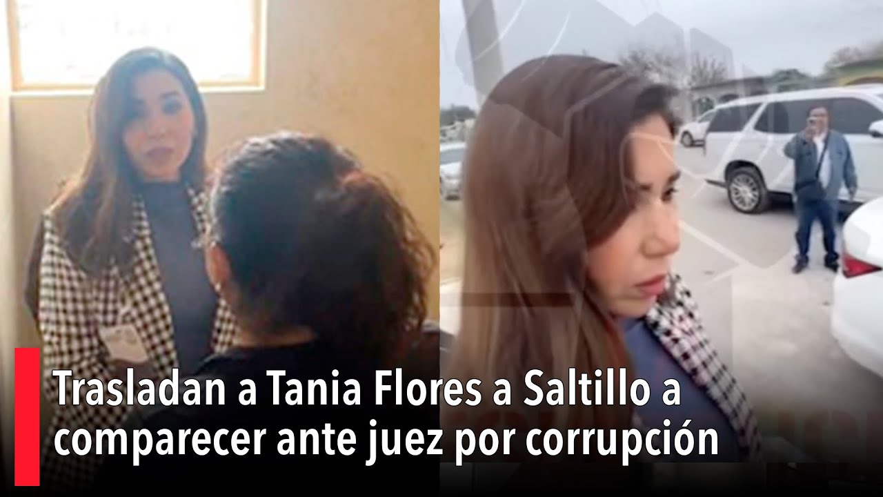 Trasladan a Tania Flores a Saltillo a comparecer ante juez por corrupción