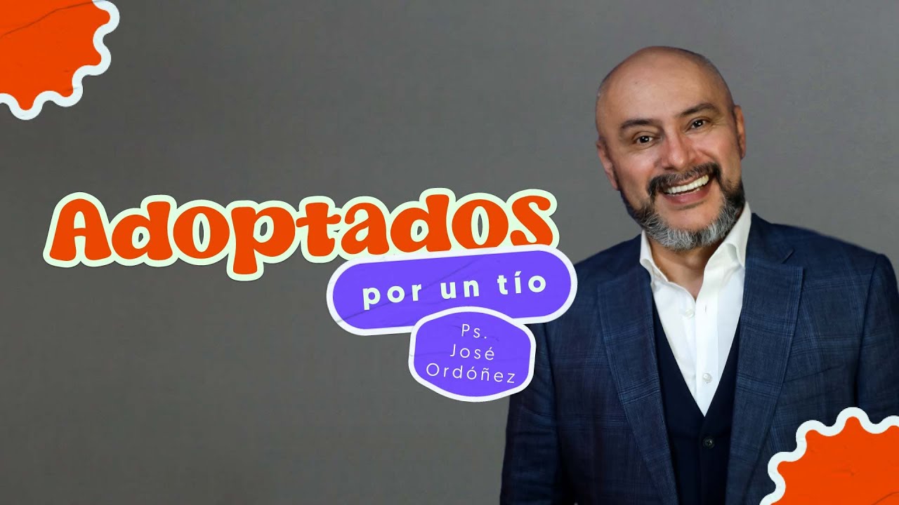 📺 Pr&eacute;dica cristiana | Adoptados por un t&iacute;o - Ps. Jos&eacute; Ord&oacute;&ntilde;ez | 13 de Noviembre de 2022