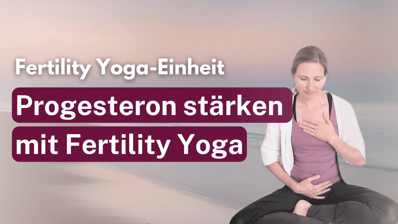 Fertility Yoga für die Lutealphase – Progesteron natürlich fördern