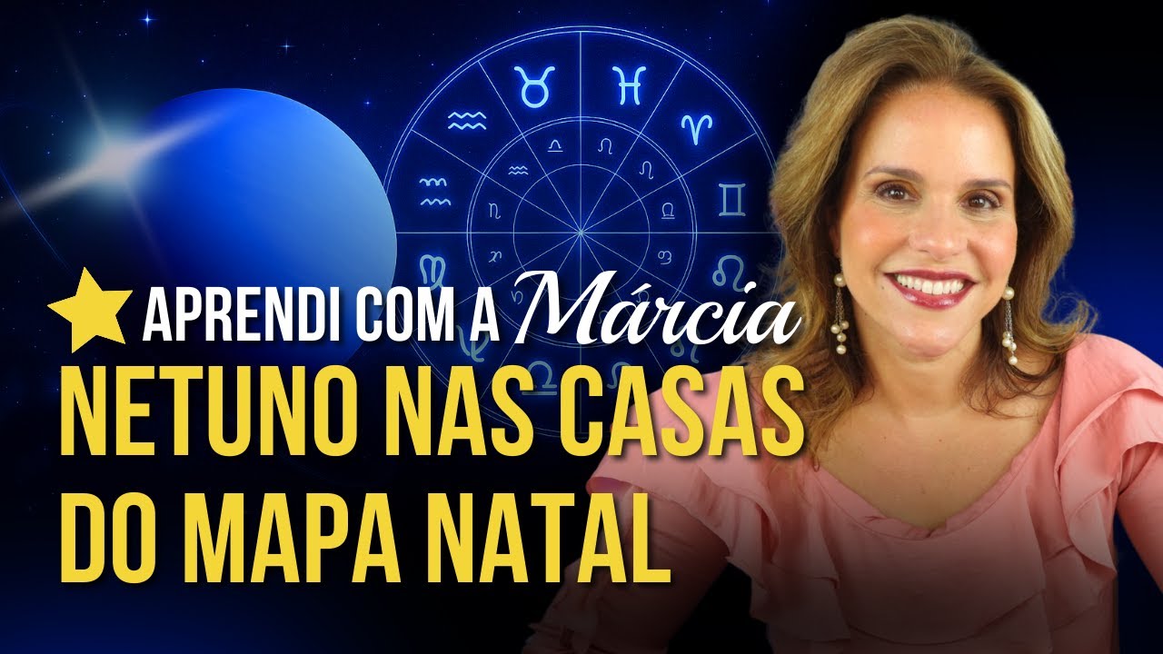 NETUNO NAS CASAS DO MAPA NATAL | APRENDI COM A MÁRCIA