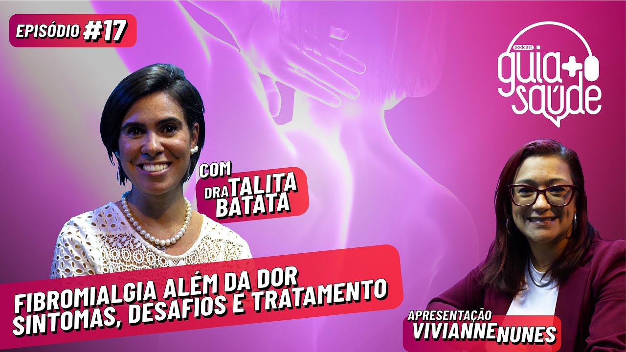 Fibromialgia: A dor invisível que impacta milhões | Dra. Talita Batata | Guia+Saúde Podcast #17