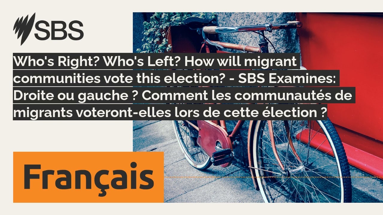 Who's Right? Who's Left? How will migrant communities vote this election? - SBS Examines: Droite...