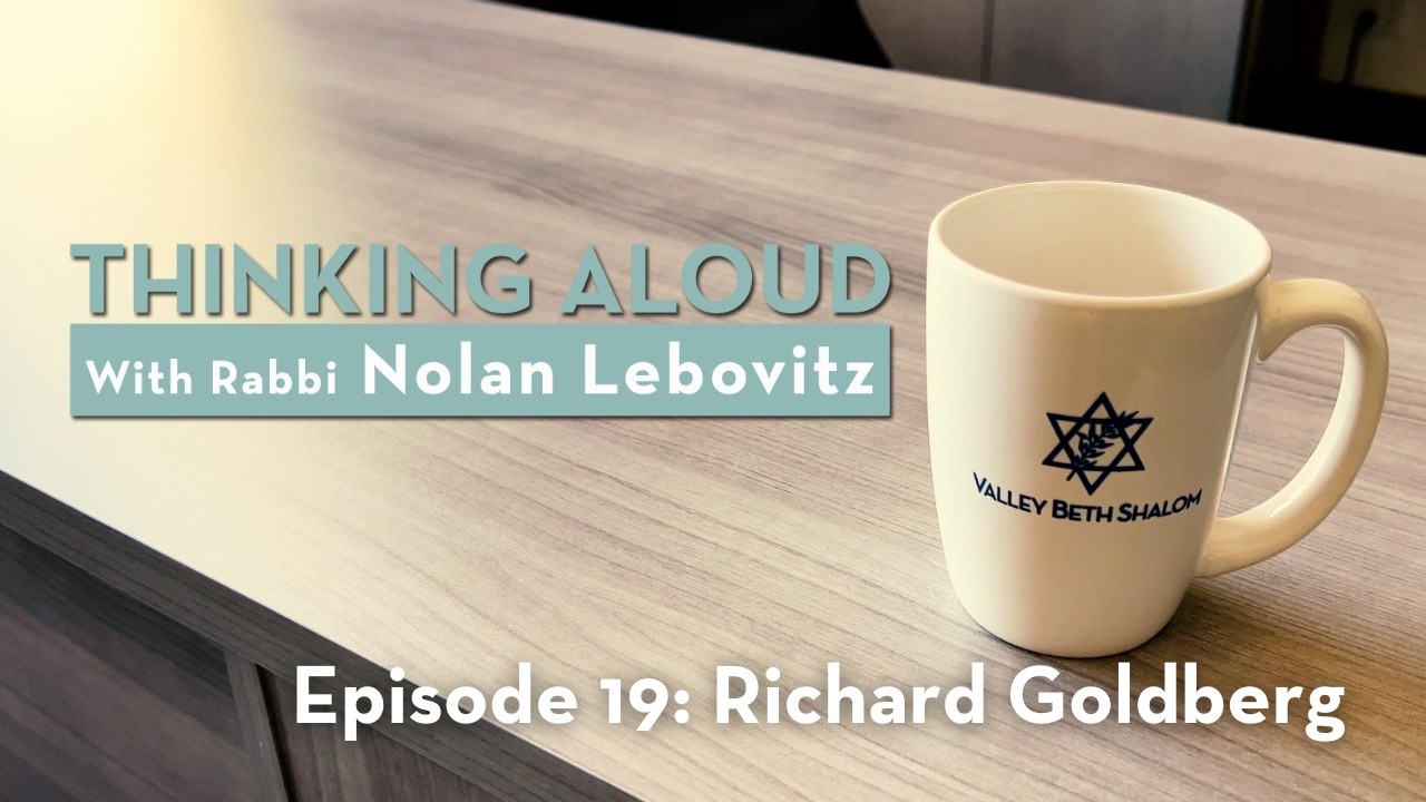 Thinking Aloud with Rabbi Nolan Lebovitz: Ep 19, Richard Goldberg