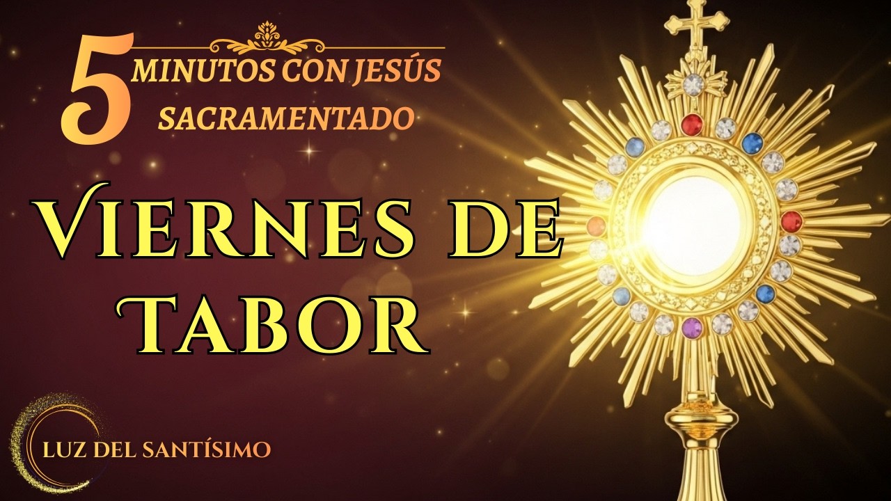 TÍTULO CINCO MINUTOS CON JESÚS SACRAMENTADO VIERNES 6 DE MARZO DE 2026