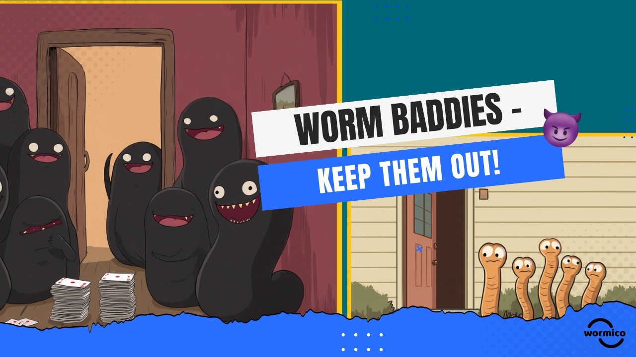 Worm Baddies – Keep Them Out!