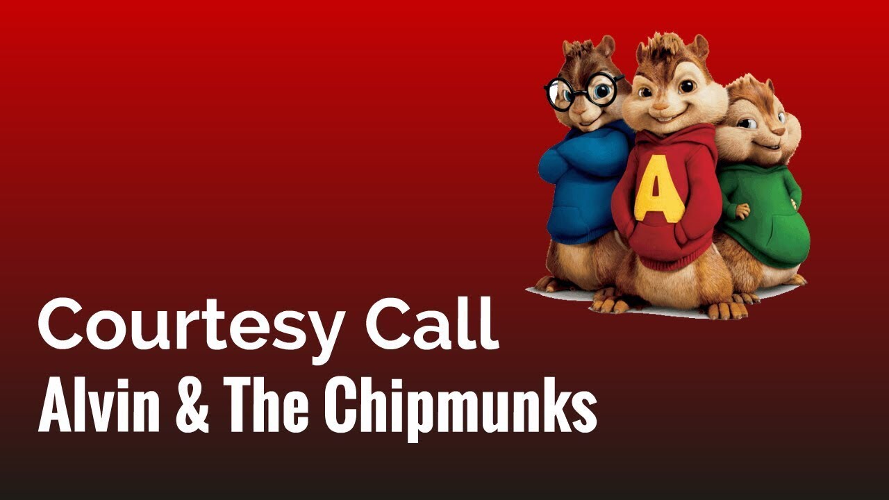 Courtesy Call but it's Alvin and the Chipmunks