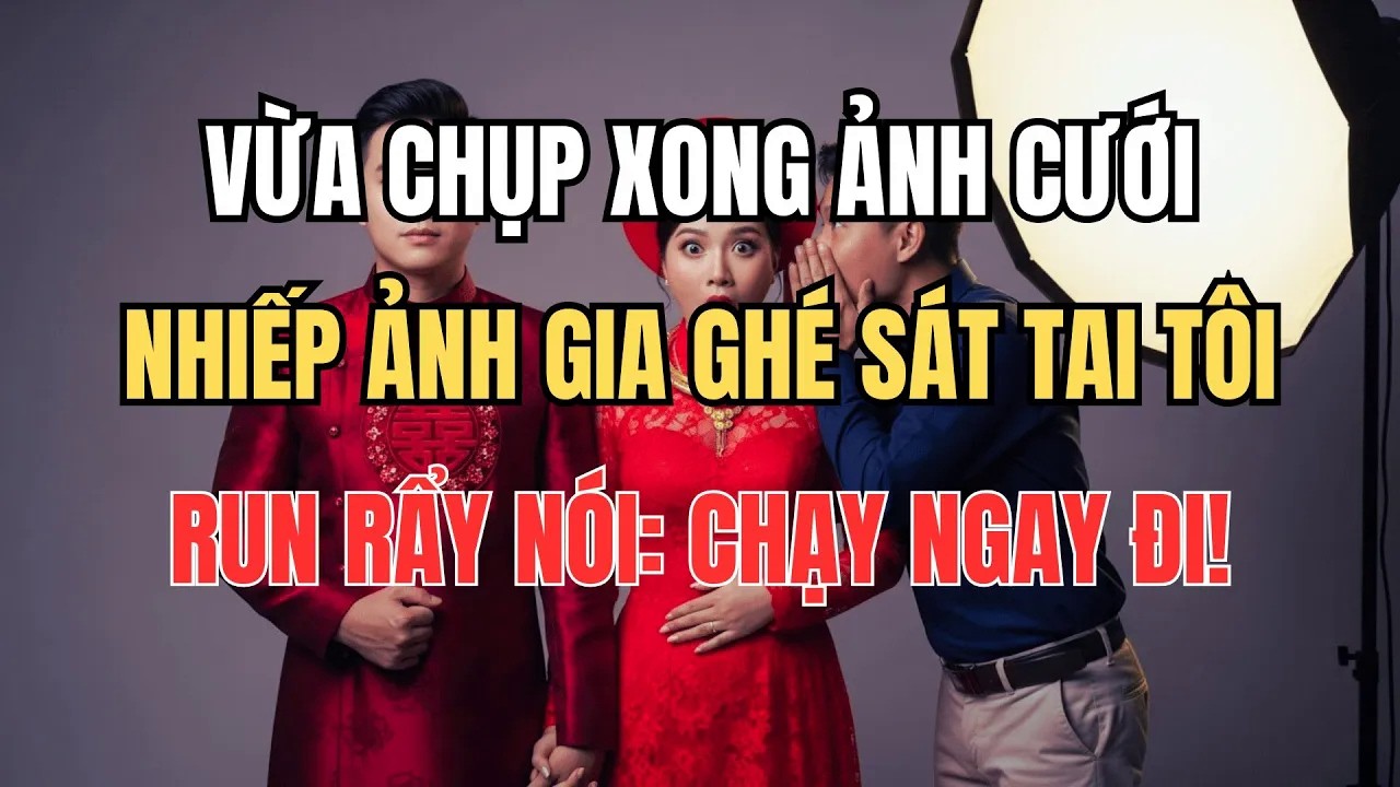 Vừa Chụp Xong Ảnh Cưới. Nhiếp Ảnh Gia Ghé Sát Tai Tôi Run Rẩy Nói Chạy Ngay Đi!