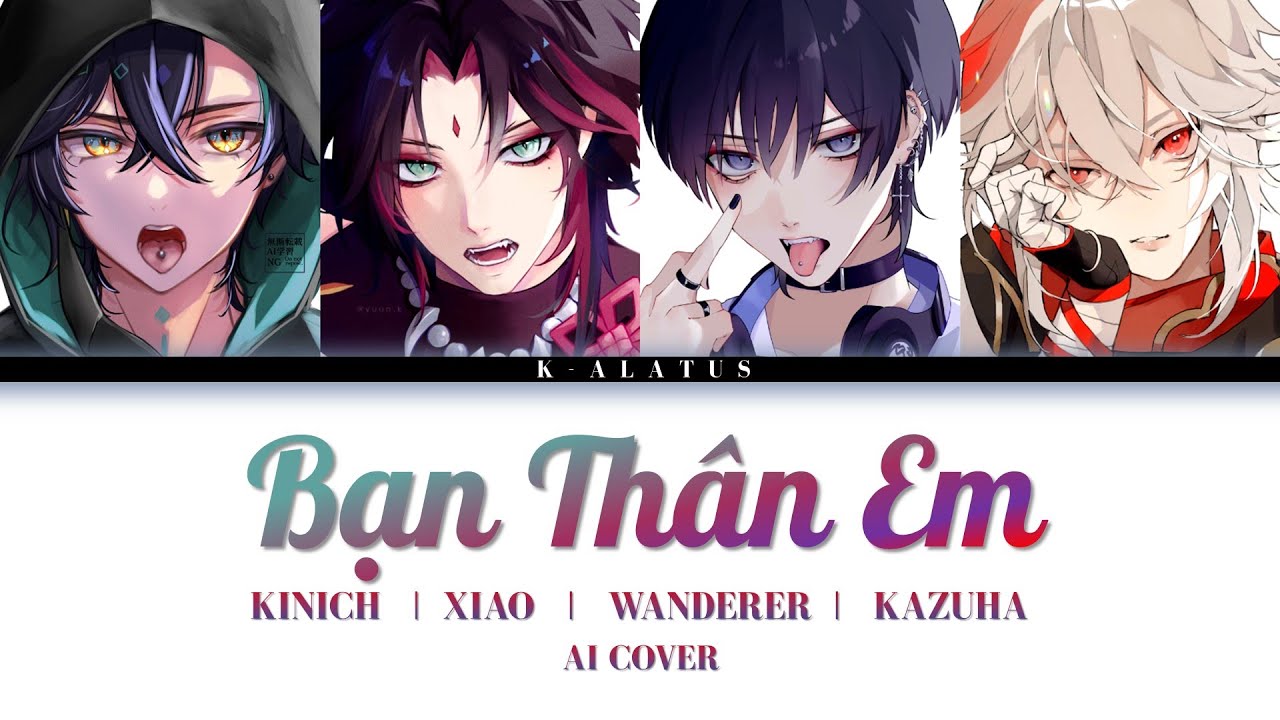 Kinich / Xiao / Wanderer / Kazuha AI Cover - BẠN THÂN EM - HUU STREAM x ROCKY CDE