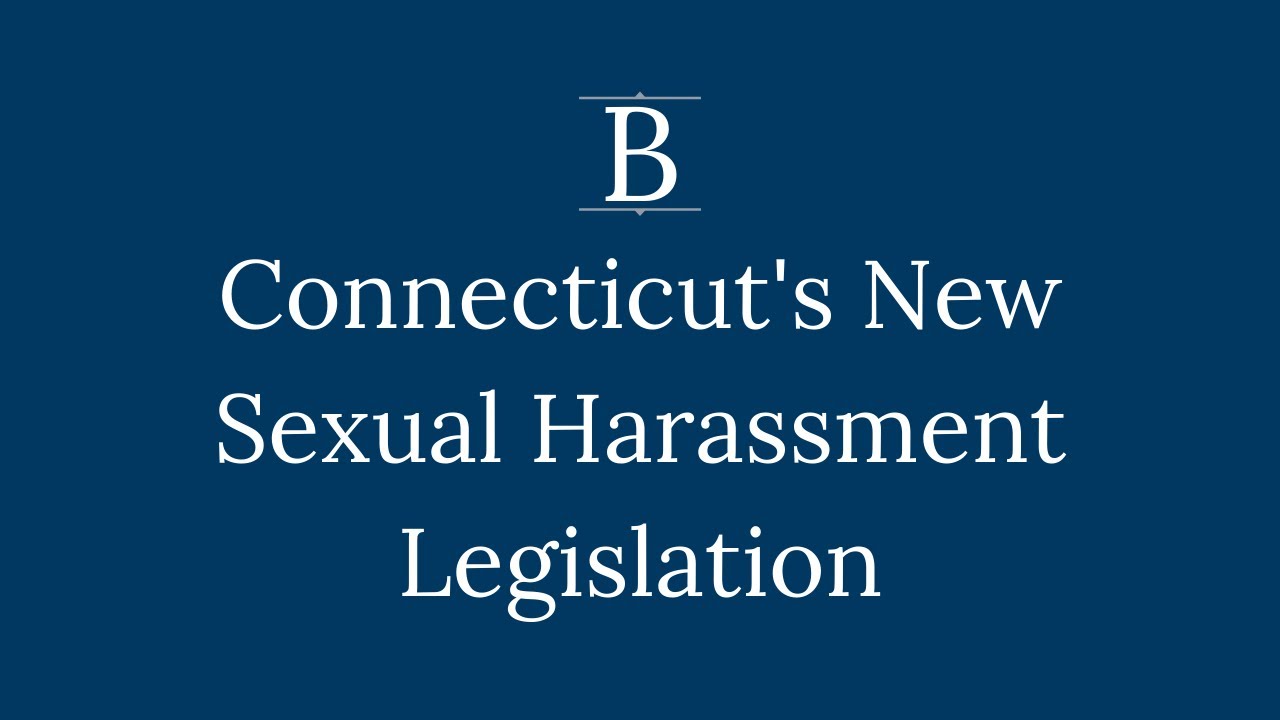Connecticut's New Sexual Harassment Legislation | The Labor Lawyer