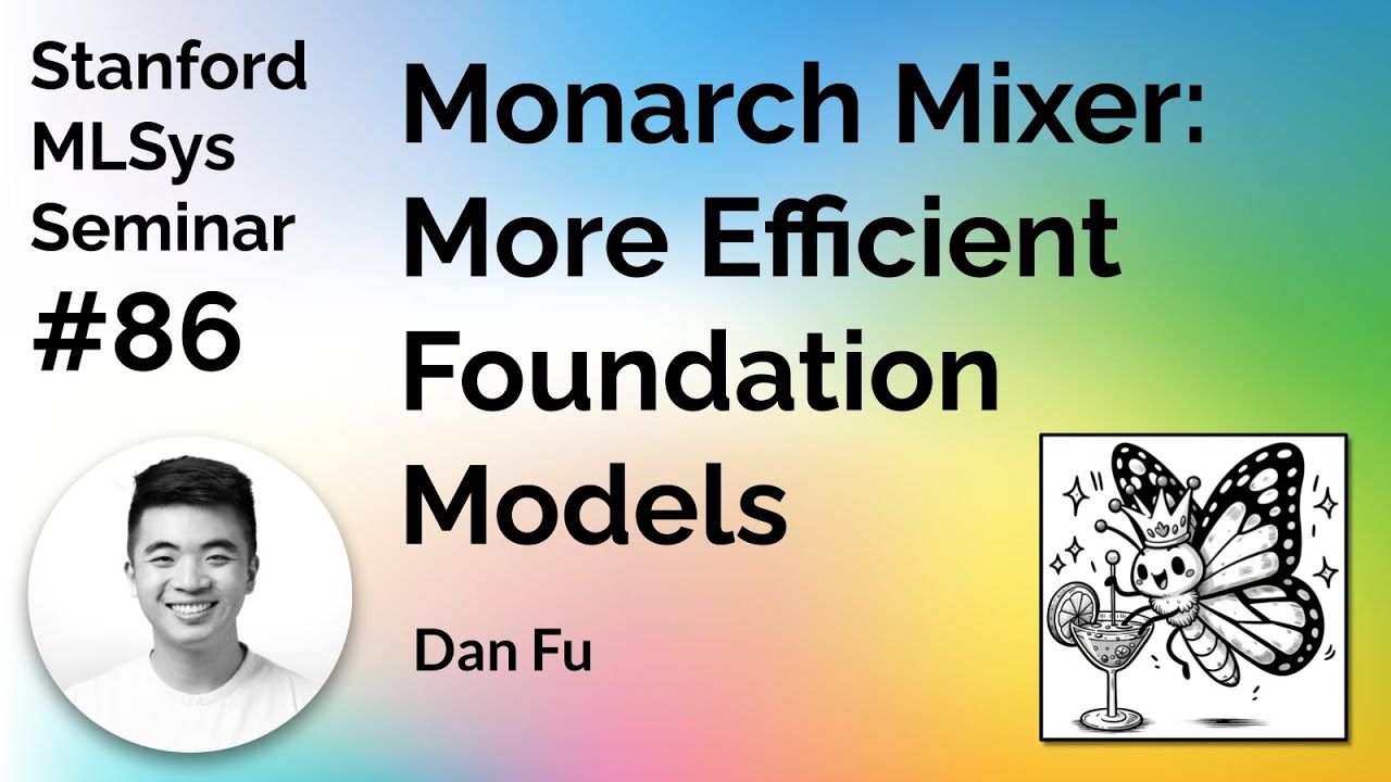 Monarch Mixer: Making Foundation Models More Efficient - Dan Fu | Stanford MLSys #86