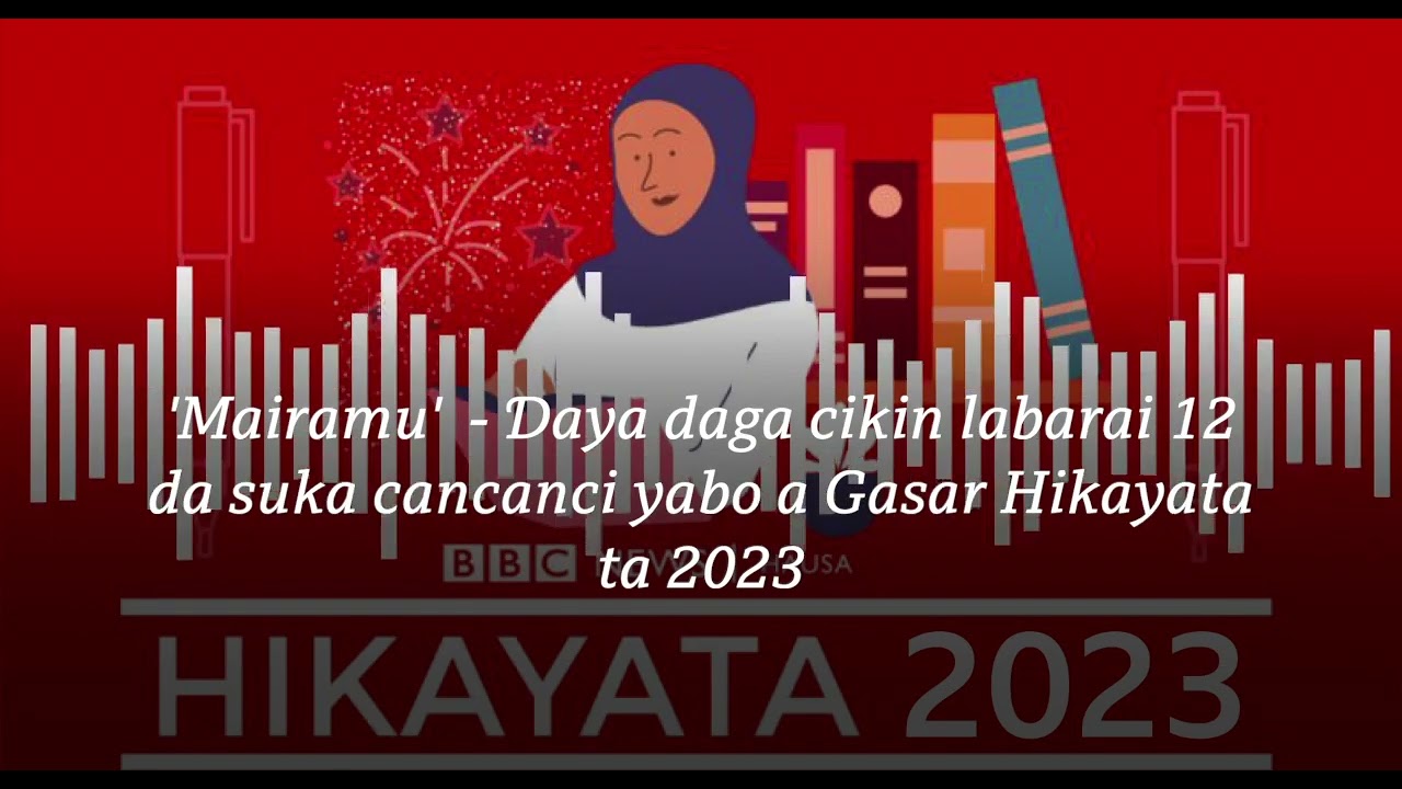'Mairamu' - Ɗaya daga cikin labarai 12 da suka cancanci yabo a Gasar Hikayata ta 2023