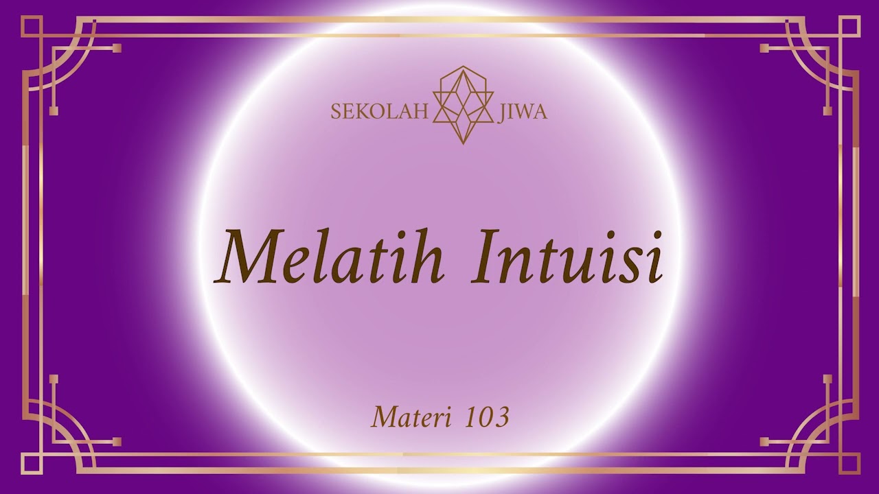 [Sekolah Jiwa] Materi 103 - Melatih Intuisi