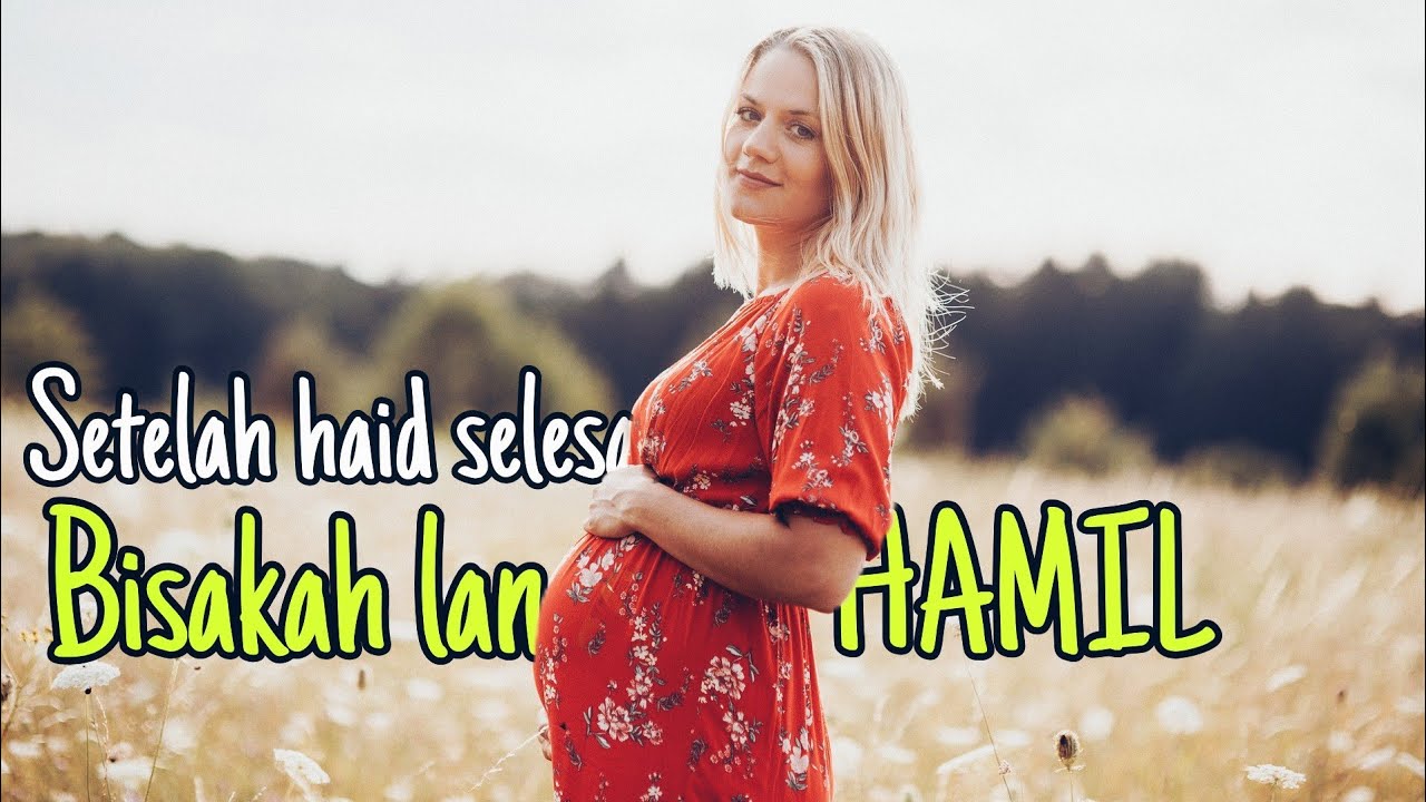 SETELAH SELESAI HAID BISAKAH LANGSUNG HAMIL