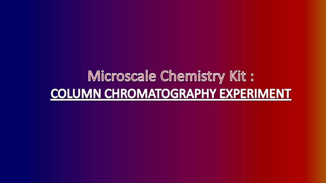 Column Chromatography Experiment I  Microscale Chemistry Kit  I