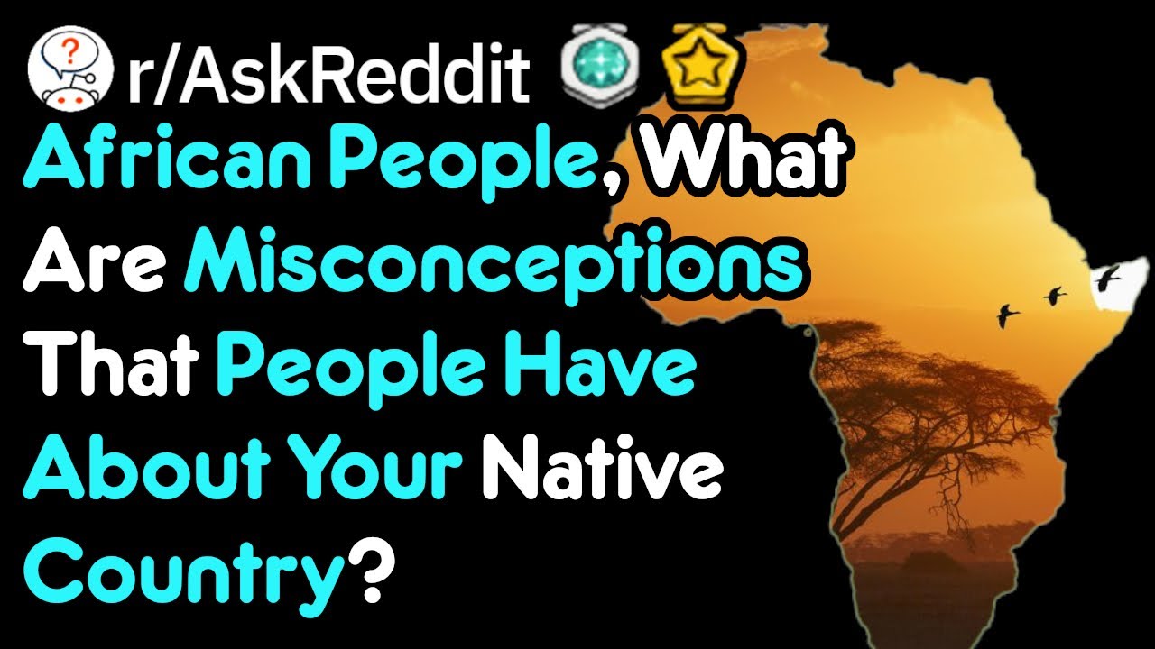 Africans of Reddit, what are the greatest misconceptions people have about your native country?