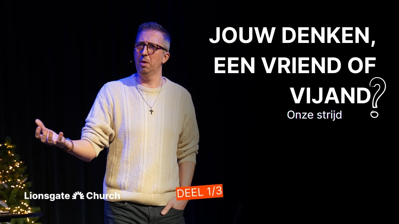 Onze strijd 1/3 Jouw denken een vriend of vijand? | Pastor Idsert van Brandwijk | LIONSGATE CHURCH