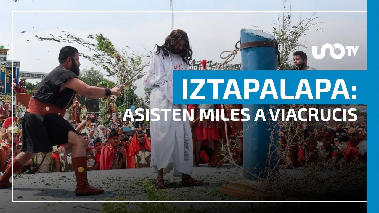 Viacrucis en Iztapalapa: Acto de fe que convoca a cientos de miles