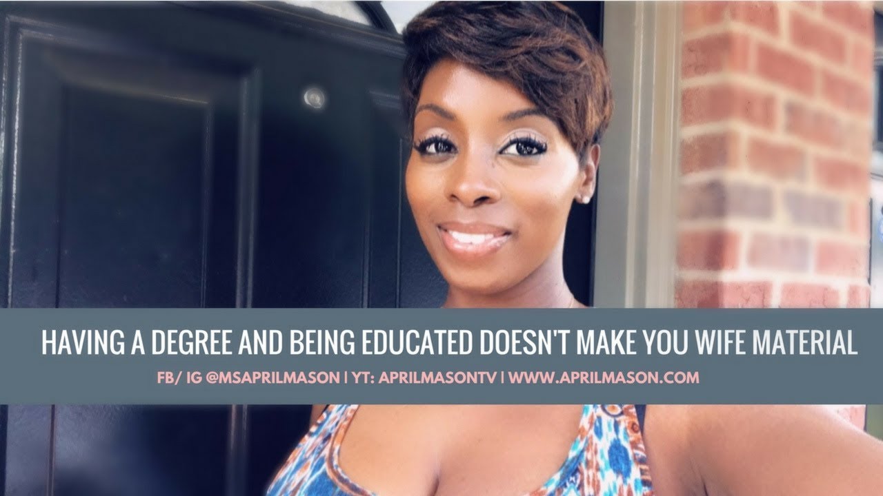 Having a degree doesn't make you WIFE Material!