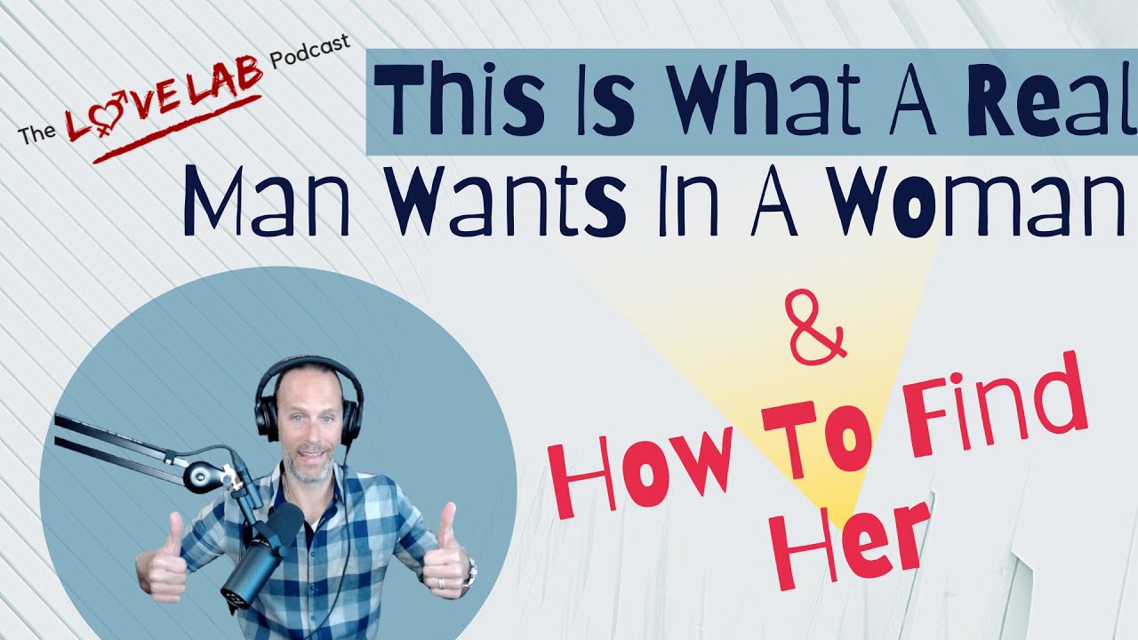 This Is What A Real Man Wants In A Woman & How To Find Her