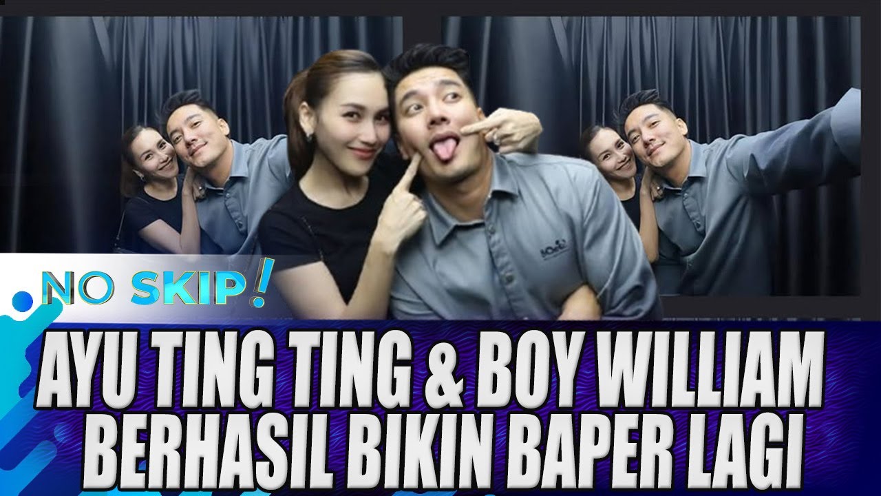 CIE... AYU TING TING & BOY WILLIAM BIKIN BAPER LAGI !! | NO SKIP