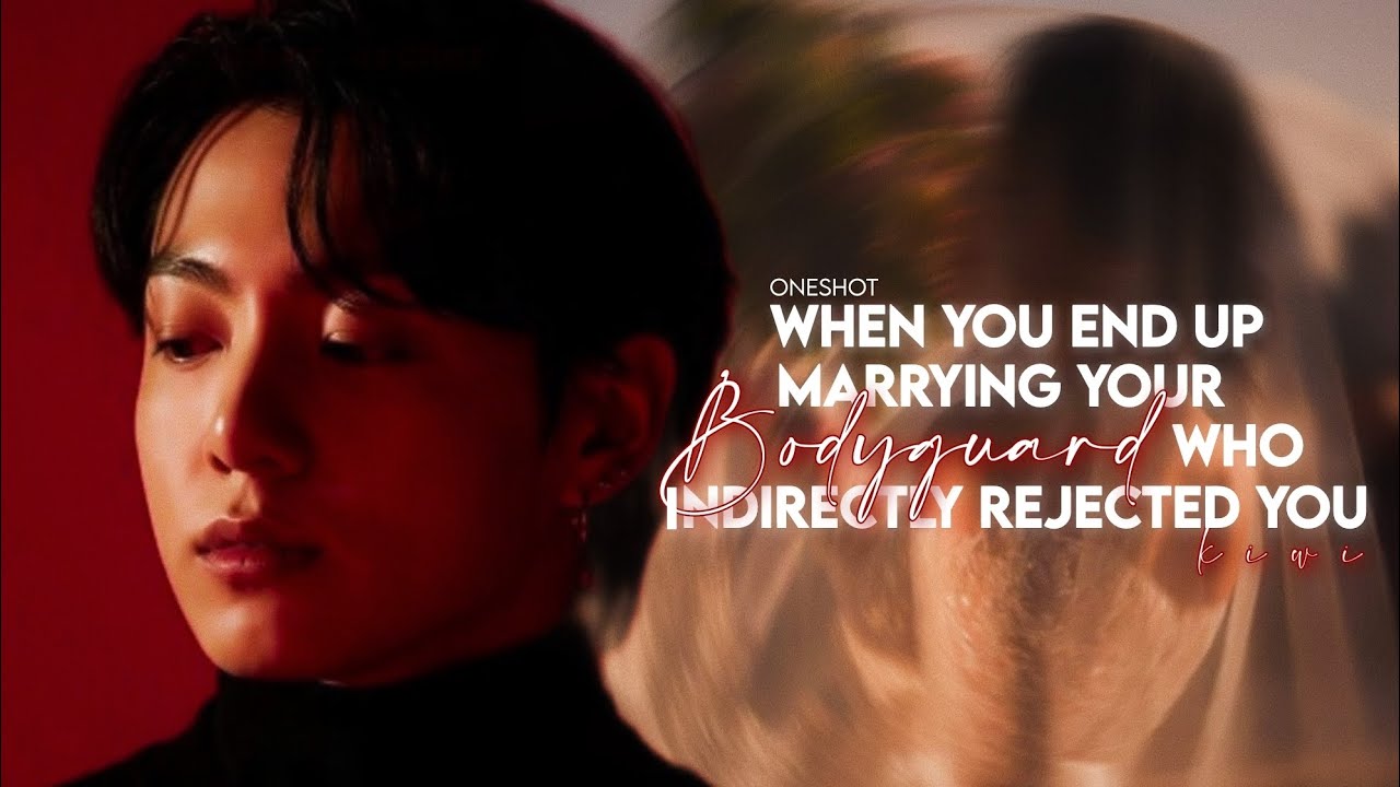 When you end up marrying your BODYGUARD who indirectly rejected you [oneshot] Jungkook ff