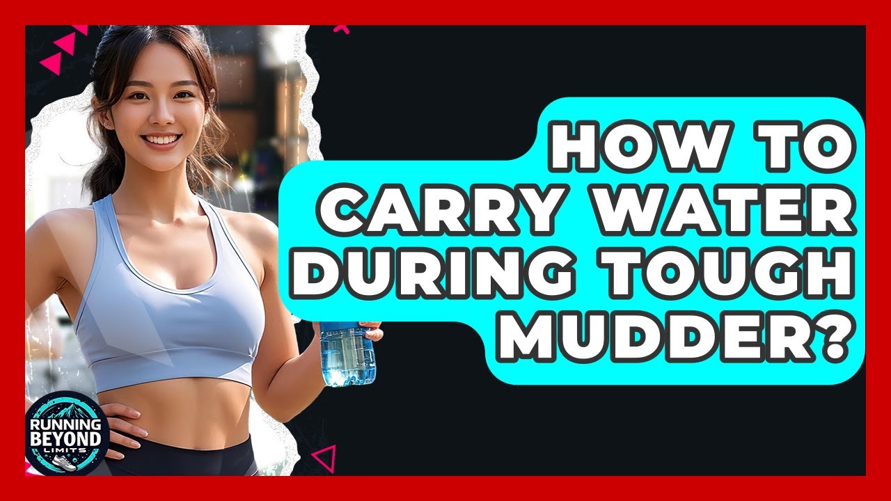 How To Carry Water During Tough Mudder? - Running Beyond Limits