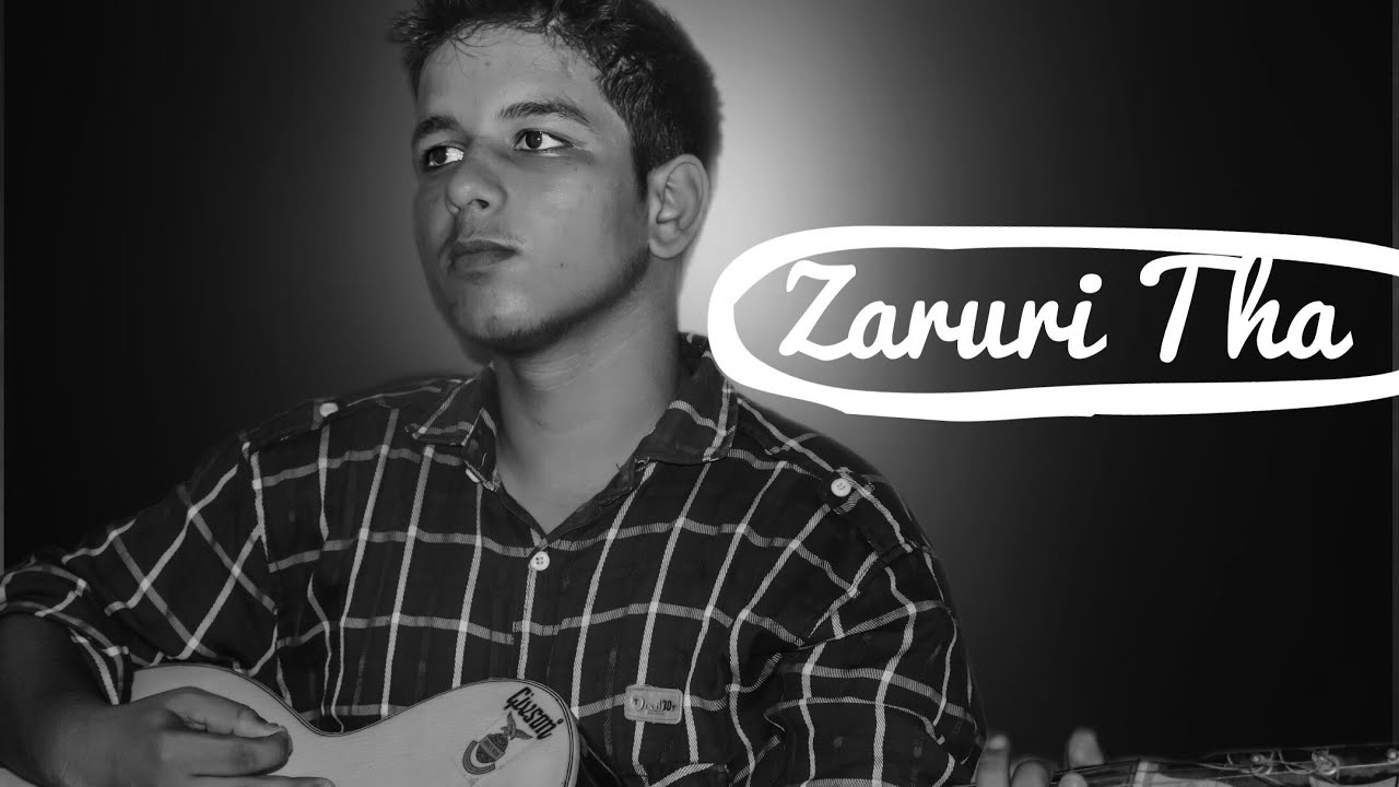 Zaroori Tha Cover Song | Mohit Sharma | Latest Hindi sad and Romantic song full HD Video.