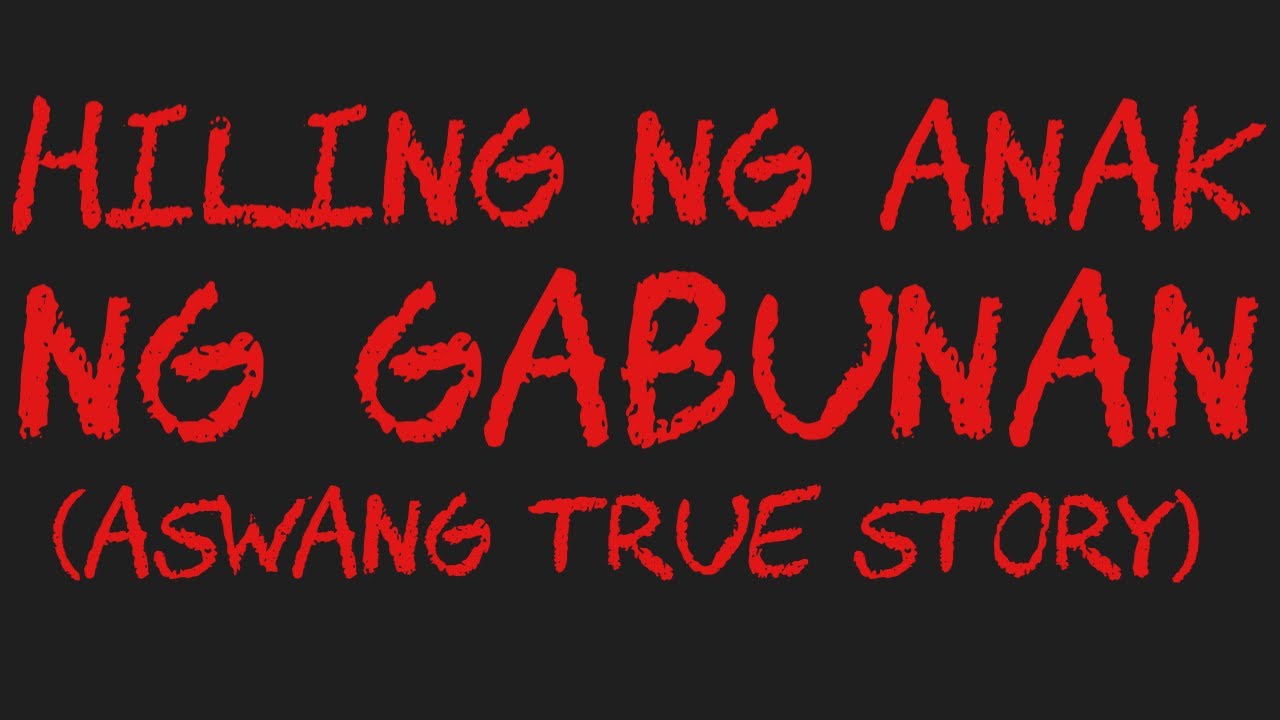 HILING NG ANAK NG GABUNAN (Aswang True Story)