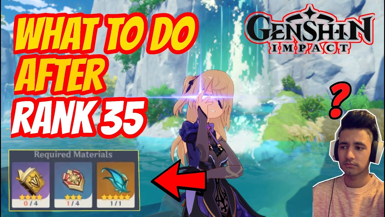 РАНГ 35+ ЧТО ДЕЛАТЬ ДАЛЬШЕ!? (Гайд) &mdash; GENSHIN IMPACT