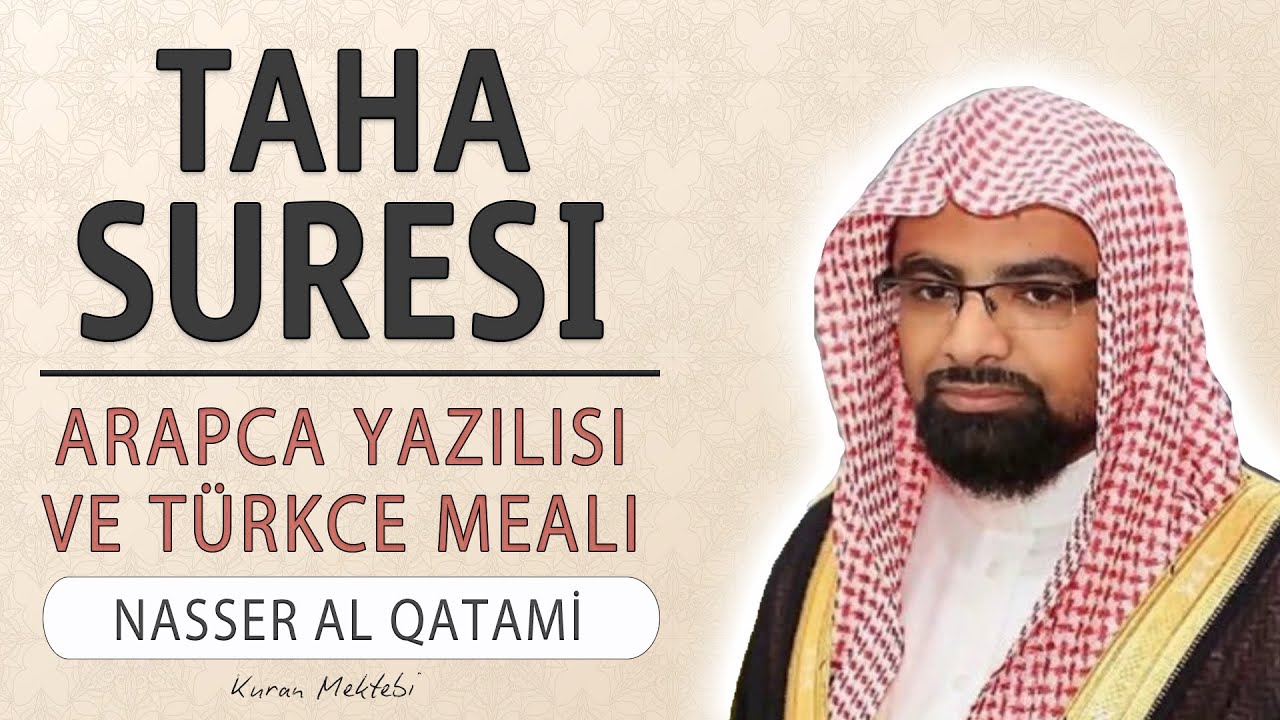Taha suresi anlamı dinle Nasser al Qatami (Taha suresi arapça yazılışı okunuşu ve meali)