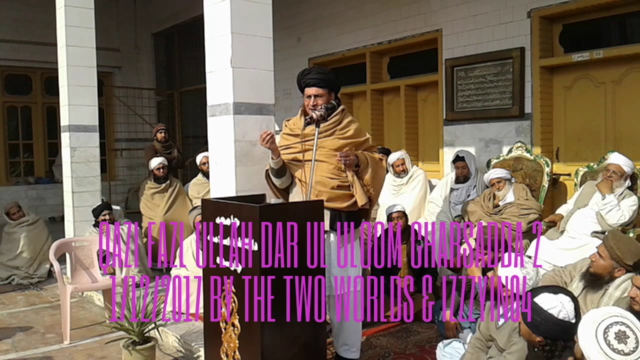 Dar Ul Uloom Charsadda Pashto Bayan 2 Qazi Fazl Ullah 1/12/2017 Video Pakistan