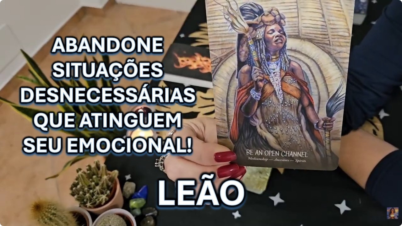 🔮LEÃO – ABANDONE SITUAÇÕES DESNECESSÁRIAS QUE ATINGUEM SEU EMOCIONAL!