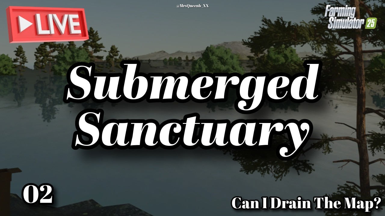 FS 25 - Submerged Sanctuary, Live Stream Series - Ep 02 - PC