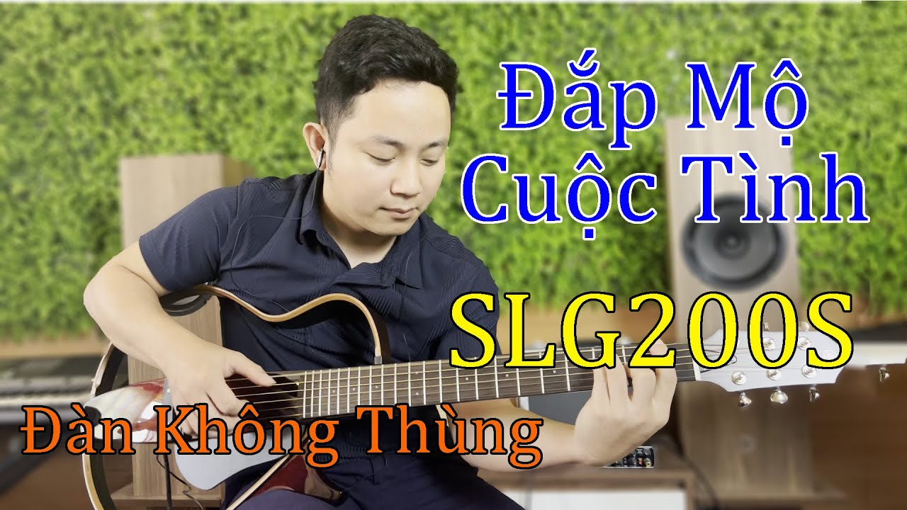 Đắp Mộ Cuộc Tình - test đàn Silent SLG200S CRB (Giá hơn 16 triệu) LH: 0983.25.9893
