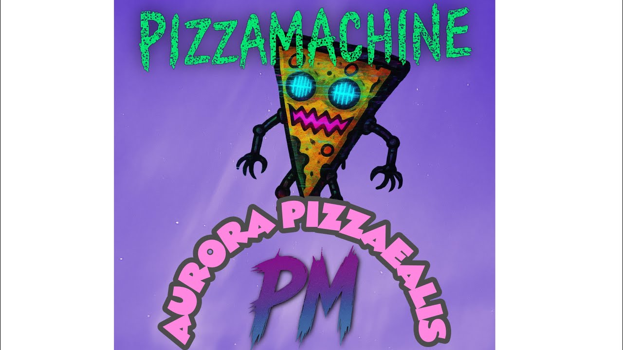 pizzamachine - Aurora Pizzaealis