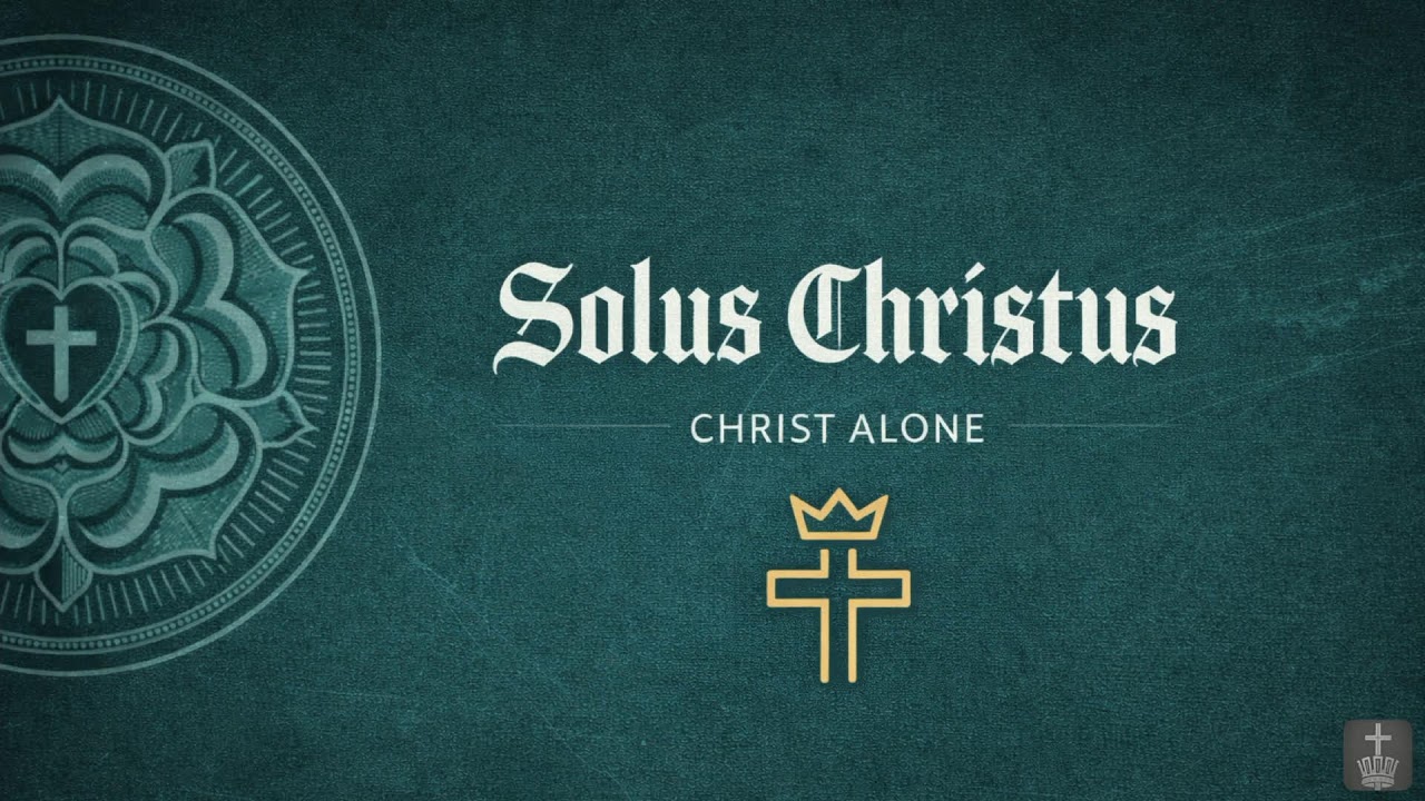 The Five Solas with Sola Fide - Christ Alone
