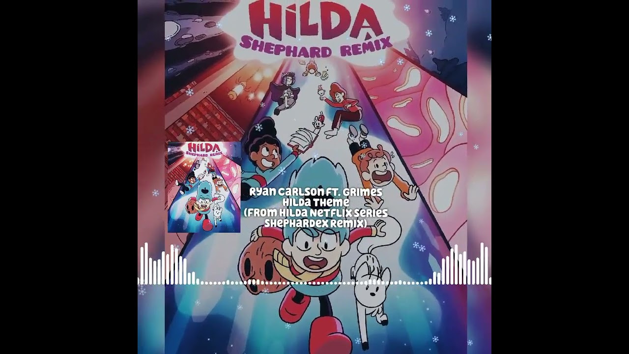 Ryan Carlson, Grimes - Hilda Theme From Hilda Netflix Series (Shephardex Mix)