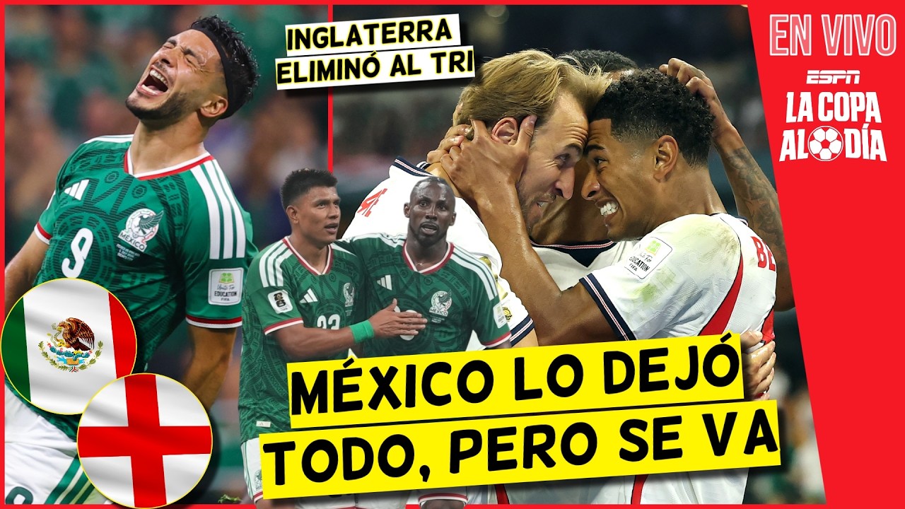 M&Eacute;XICO LO DEJ&Oacute; TODO, pero INGLATERRA LO ELIMIN&Oacute; del MUNDIAL en SU CASA | La Copa al D&iacute;a