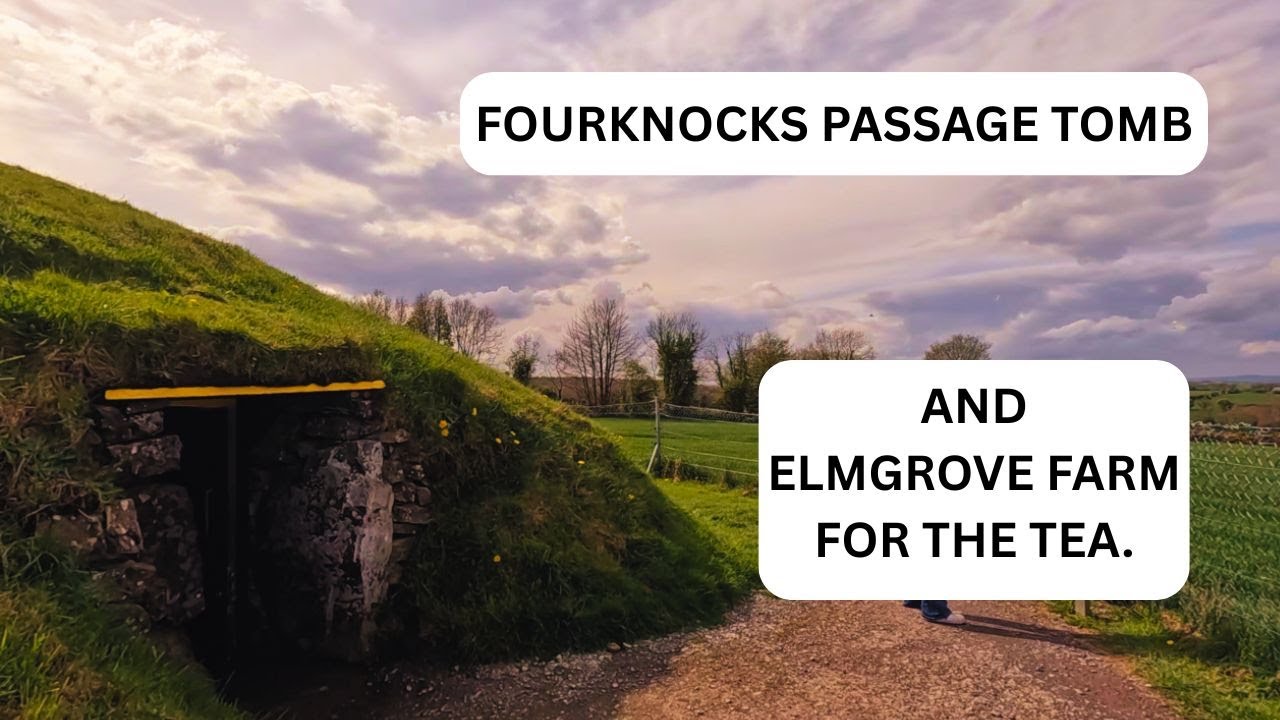 FOURKNOCKS PASSAGE TOMB AND ELMGROVE FARM FOR THE TEA.