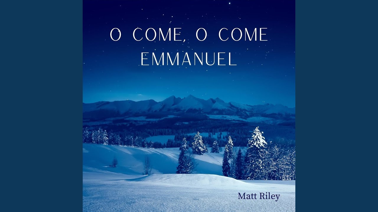 O Come, O Come Emmanuel