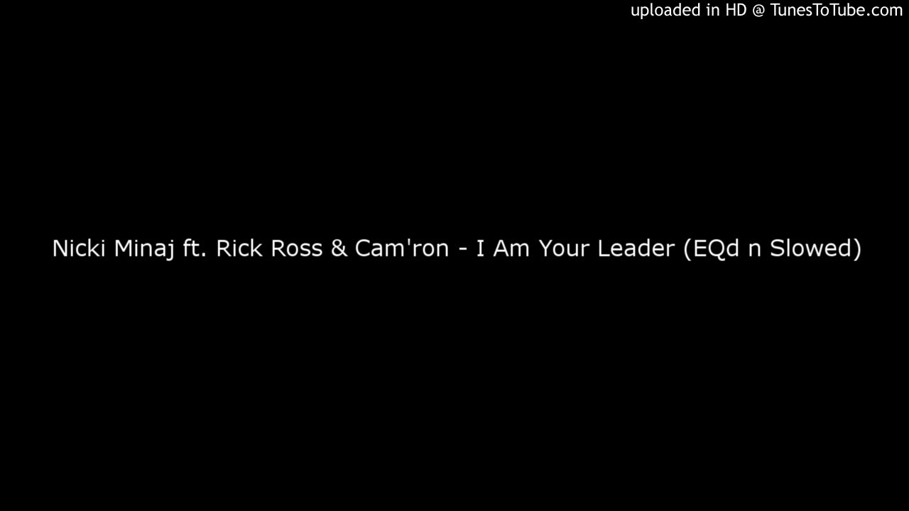 Nicki Minaj ft. Rick Ross & Cam'ron - I Am Your Leader (EQd n Slowed)