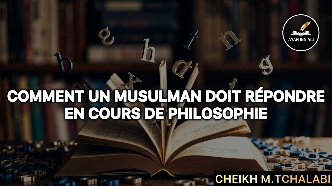 Comment un musulman doit répondre en cours de philosophie - Cheikh M.Tchalabi
