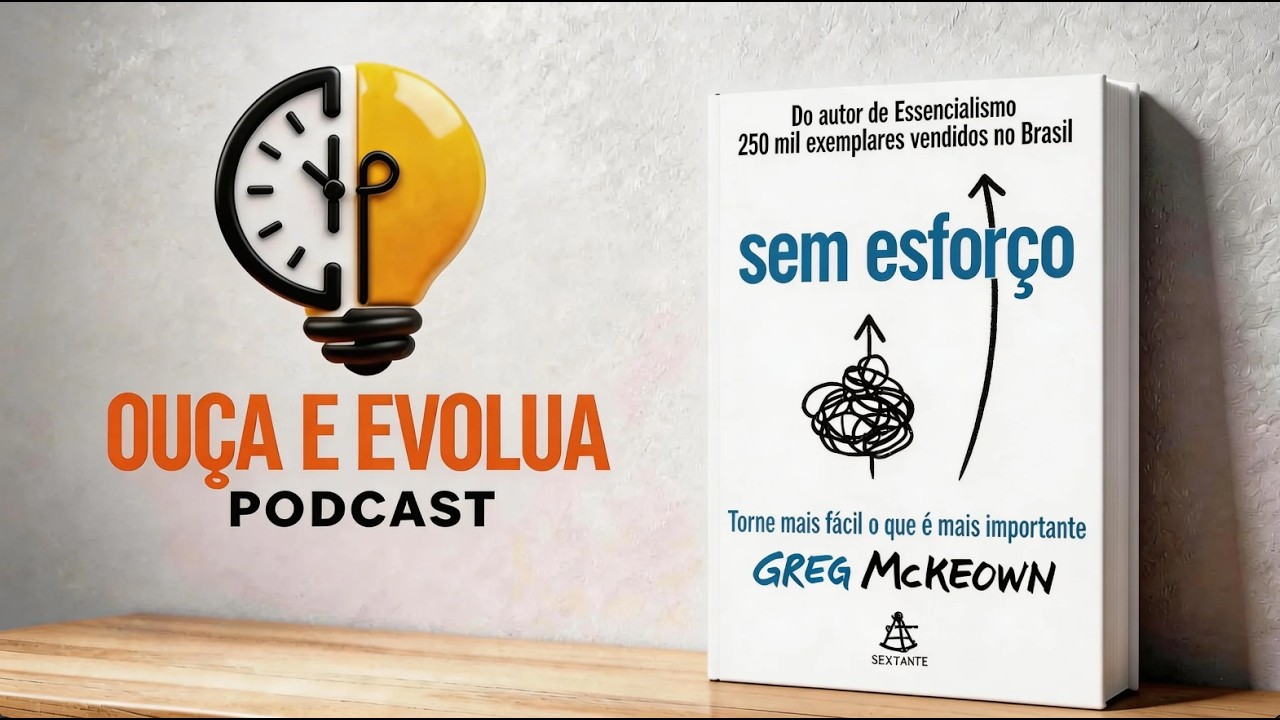 Sem Esforço | Como simplificar sua vida e ter mais resultados | Greg McKeown