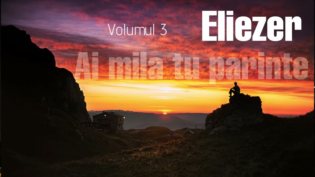 Grupul Eliezer - Ai mila tu parinte (Vol 3) 2014