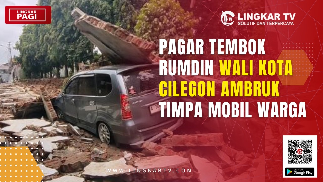 PAGAR TEMBOK RUMDIN WALI KOTA CILEGON AMBRUK TIMPA MOBIL WARGA | LINGKAR PAGI