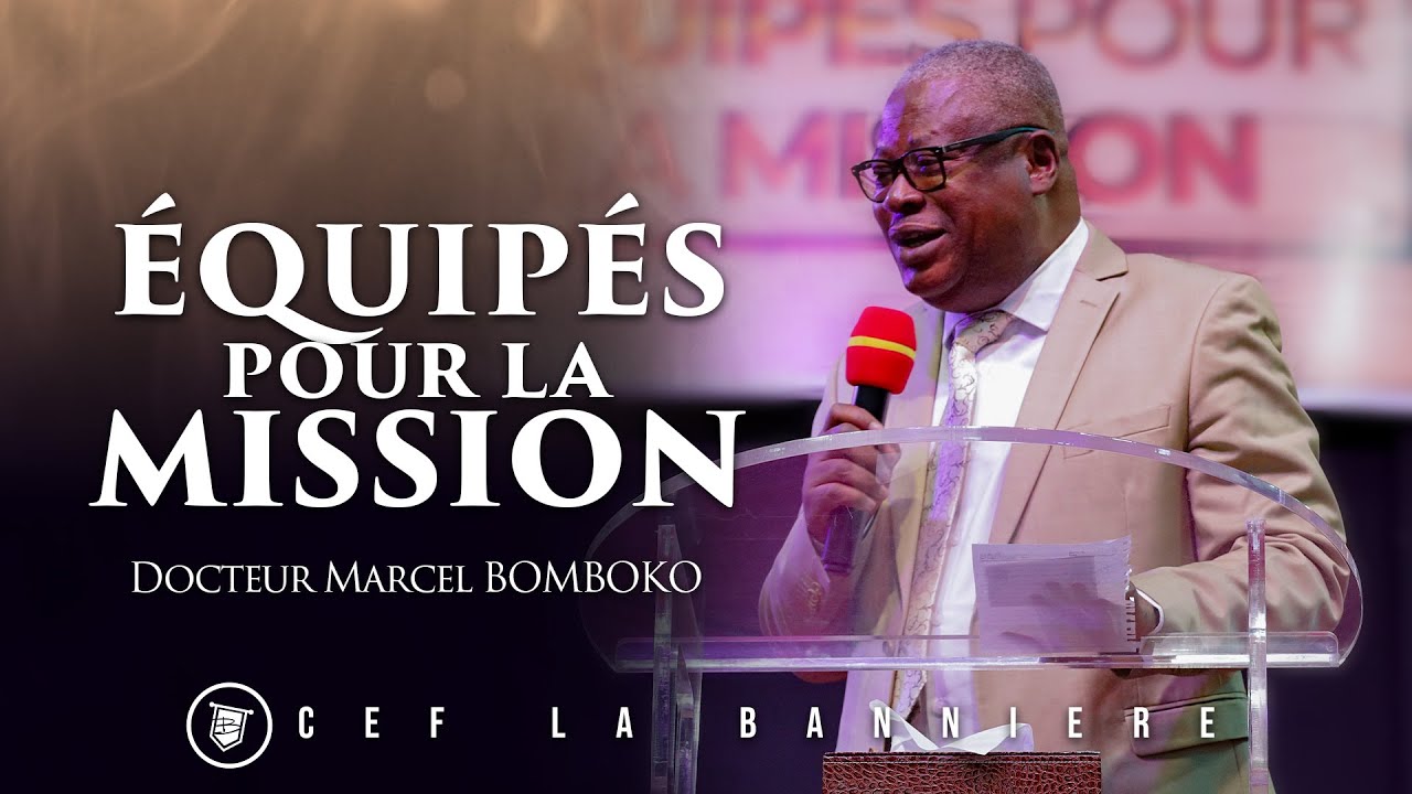 [PREDICATION] Equipés pour la mission | Docteur Marcel BOMBOKO | CEF LA BANNIERE