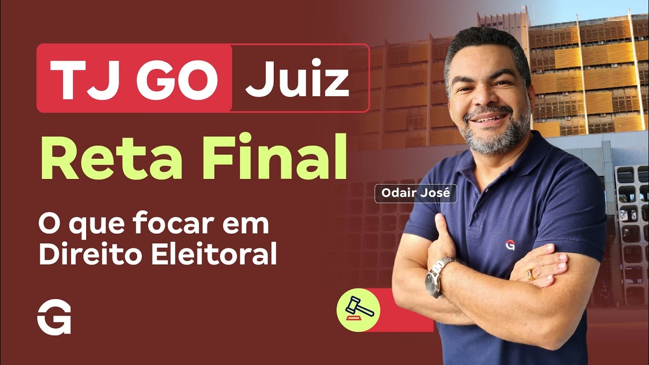 Concurso TJ GO Juiz | Reta Final: o que focar em Direito Eleitoral