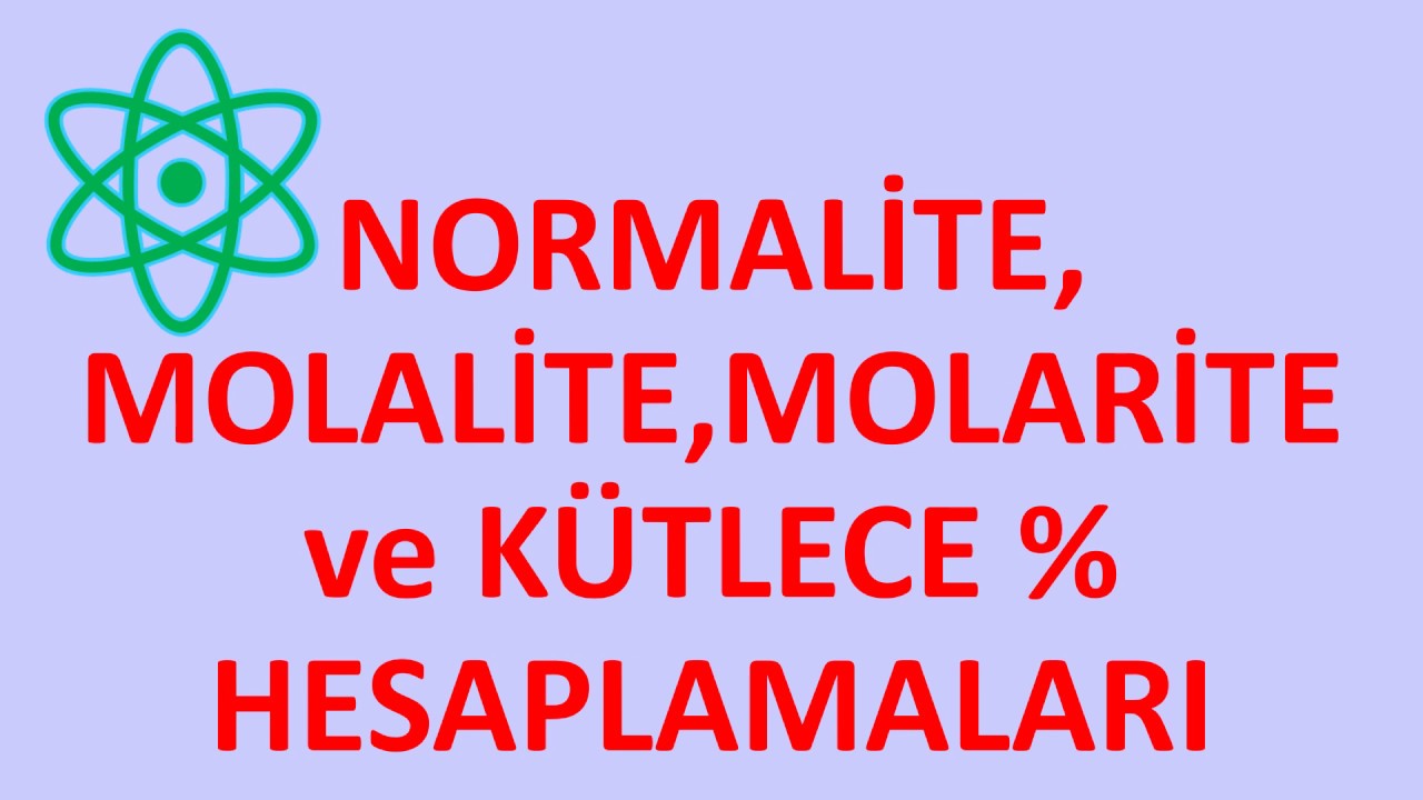 NORMALİTE, MOLALİTE, MOLARİTE VE KÜTLECE YÜZDE( % ) SORULARI VE ÇÖZÜMLERİ