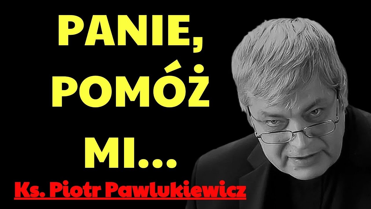 „Panie, pomóż mi…” | ks. piotr pawlukiewicz modlitwa